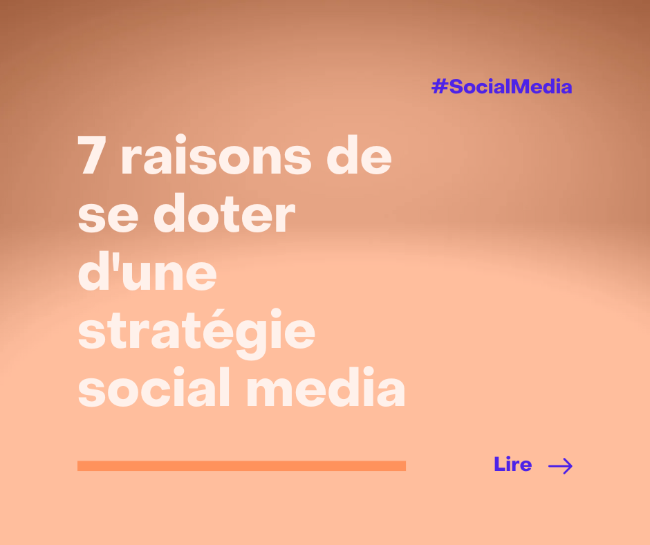 7 raisons de se doter d’une stratégie sur les réseaux sociaux